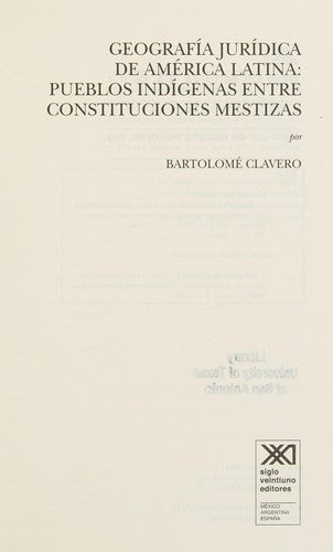 Geografía jurídica de América Latina: Pueblos indígenas entre constituciones mestizas [Paperback] Clavero, Bartolomé