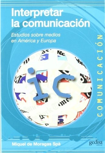 Interpretar la comunicación: Estudios sobre medios en América y Europa [Paperback] De Moragas, Miquel