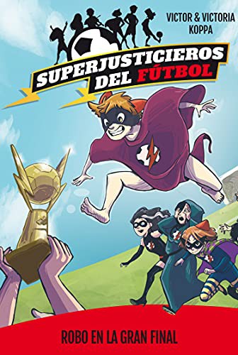 Superjusticieros Del Fútbol 6. Robo En La Gran Final [Hardcover] Koppa, Victor and Koppa, Victoria