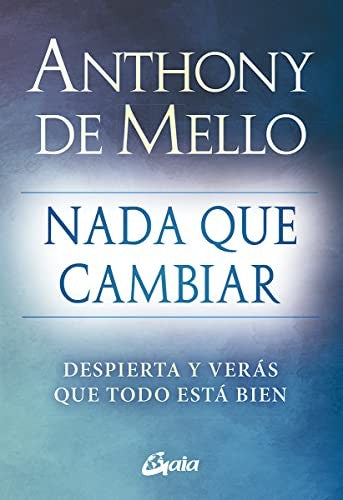 Nada que cambiar [Paperback] De Mello, Anthony