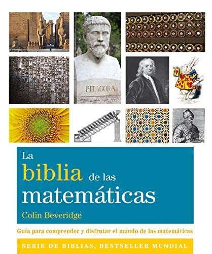La biblia de las matemáticas. Guía para comprender y disfrutar el mundo de las matemáticas [Paperback] Beveridge, Colin