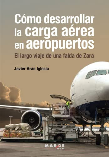 Cómo desarrollar la carga aérea en aeropuertos [Paperback] Arán, Javier
