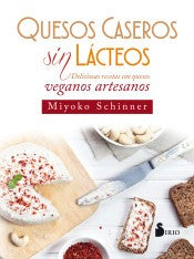 Quesos caseros sín lácteos: Delisiosas recetas con quesos veganos artesanos [Paperback] Miyoko Schinner