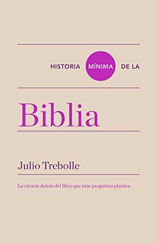 Historia mínima de la Biblia. La ciencia detrás del libro que más preguntas plantea [Paperback] Trebolle, Julio