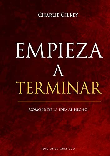 Empieza a terminar. Cómo ir de la idea al hecho / Pd.