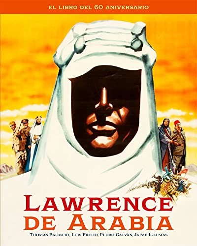 LAWRENCE DE ARABIA. EL LIBRO DEL 60 ANIVERSARIO BAUMERT, THOMAS; FREIJO, LUIS; GALVÁN, PEDRO and IGLESIAS, JAIME