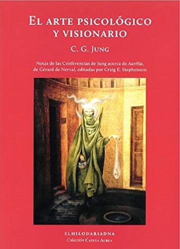 El arte psicológico y visionario: Notas de las Conferencias de Jung acerca de Aurélia de Gérard de Nerval editadas por Craig E. Stephenson [Paperback] Carl Gustav Jung