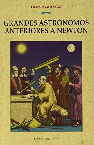 Grandes astronomos anteriores a newton [Paperback] Editorial Maxtor