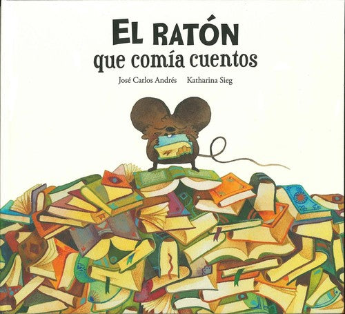 El ratón que comía cuentos [Hardcover] Andrés, José Carlos and Sieg, Katharina