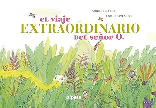 El viaje extraordinario del señor O [Hardcover] Boselli, Amalia and Massai, Francesca
