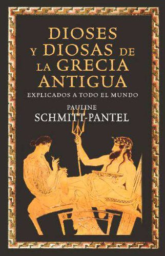 Dioses Y Diosas De La Grecia Antigua Explicados A El Mundo Schmitt Pantel, Pauline