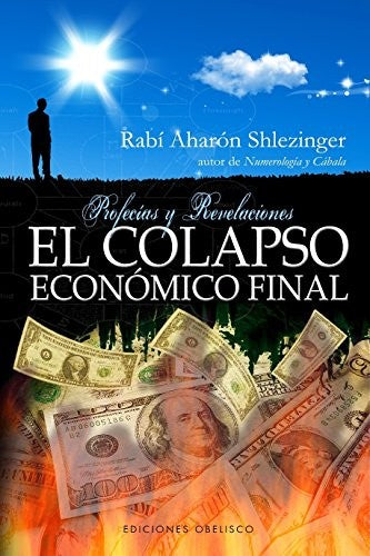 El Colapso Economico Final: Profecías y revelaciones [Paperback] Rabi Aharon Shlezinger