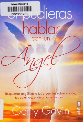 Si pudieras hablar con un angel: Respuestas Angelicas a tus preguntas sobre la vida, tus objetivos, el mor y mucho mas [Paperback] Gerry, Gavin