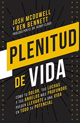 Plenitud de Vida: Cómo Tu Dolor, Tus Luchas Y Tus Anhelos Más Profundos Pueden Llevarte a Una Vida En Todo Su Potencial [Paperback] McDowell, Josh and Bennett, Ben