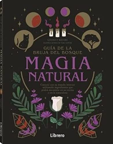 Magia Natural - Guía De La Bruja Del Bosque [Paperback] Lindsay Squire