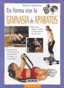 En forma con la gimnasia de aparatos / In shape with gym equipment: Guia para elegir y utilizar correctamente los aparatos [Paperback] Maccadanza, Roberto