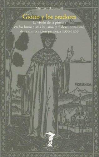 Giotto y los Oradores: La Vision de la Pintura en los Humanistas Italianos y el Descubrimiento de la Composicion Pictoria 1350-1450 Baxandall, Michael