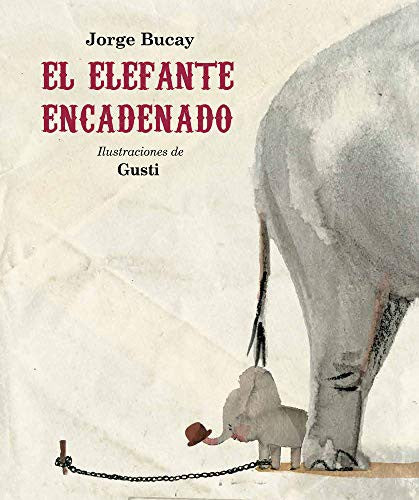El elefante encadenado [Hardcover] Bucay, Jorge and Gusti