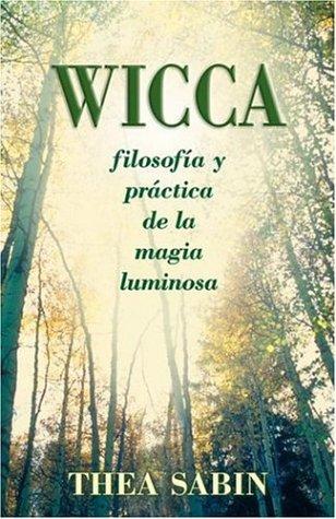 Wicca, filosofía y práctica de la magia luminosa (Spanish for Beginners Series, 10) (Spanish Edition) [Paperback] Sabin, Thea