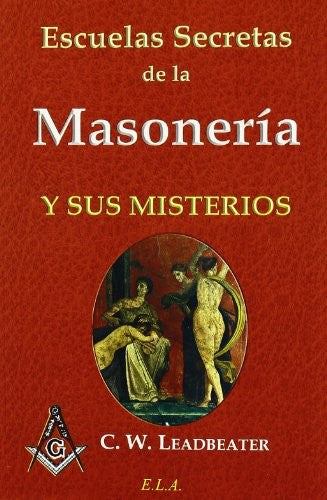 Escuelas Secretas De La Masoneria Y Sus Misterios [Paperback] C.W. Leadbeater