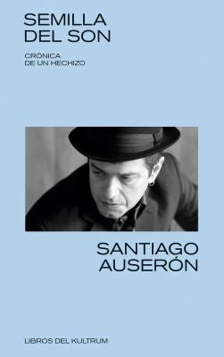Semilla del son. Crónica de un hechizo [Paperback] Auserón, Santiago