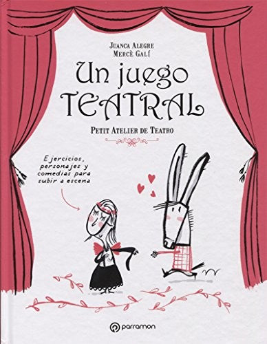 Un juego teatral: Ejercicios, personajes y comedias para subir a escena [Hardcover] Alegre, Juanca and Galí, Mercé