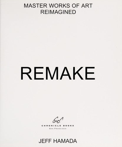 Remake: Master Works of Art Reimagined Hamada, Jeff