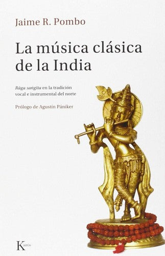 La Música Clásica de la India: Râga sangîta en la tradición vocal e instrumental del norte [Paperback] Jaime R. Pombo