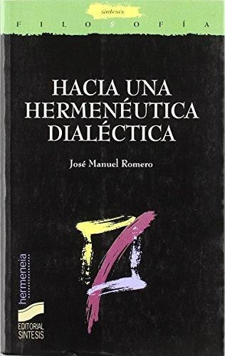 Hacia una hermenéutica dialéctica [Paperback] Romero Cuevas, José Manuel