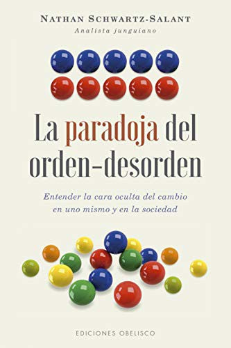 La paradoja del orden-desorden: Entender la cara oculta del cambio en uno mismo y en la sociedad [Paperback] Nathan Schwartz-Salant
