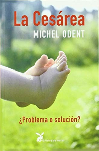 La Cesárea (Portada Puede Variar): ¿Problema o solución? [Paperback] Michel Odent