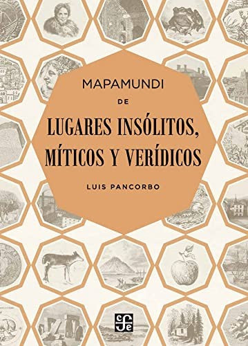 Fondo De Cultura Económica Mapamundi De Lugares Insólitos, Míticos Y Verídicos [Paperback] Pancorbo, Luis