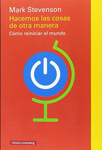Hacemos las cosas de otra manera: Cómo reiniciar el mundo [Paperback] Stevenson, Mark