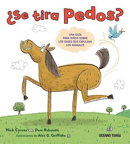 ¿Se tira pedos?: Una Guía Para Niños Sobre Los Gases Que Expulsan Los Animales [Hardcover] Caruso, Nick; Rabaiotti, Dani and Griffiths, Alex G.