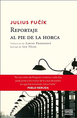 REPORTAJE AL PIE DE LA HORCA Julius Fucík