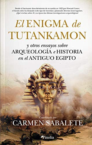 El Enigma de Tutankamón (Pinolia): Y otros ensayos sobre Arqueología e Historia en el Antiguo Egipto [Hardcover] Carmen Sabalete Gil
