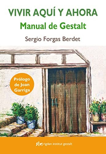 Vivir aquí y ahora. Manual de Gestalt [Paperback] Forgas Berdet, Sergio