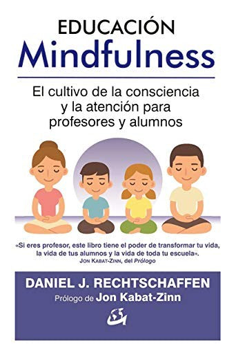 Educación mindfulness. El cultivo de la consciencia y la atención para profesores y alumnos [Paperback] Rechtschaffen, Daniel J.