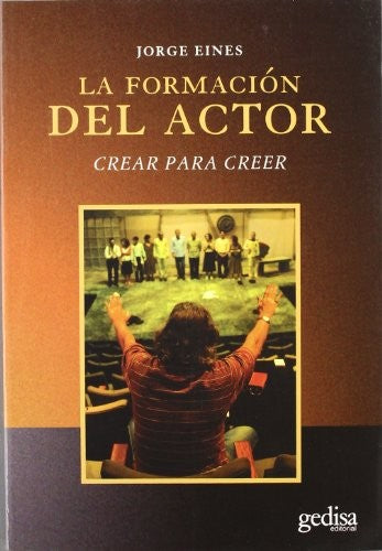 La formación del actor: Crear para creer [Paperback] Eines, Jorge