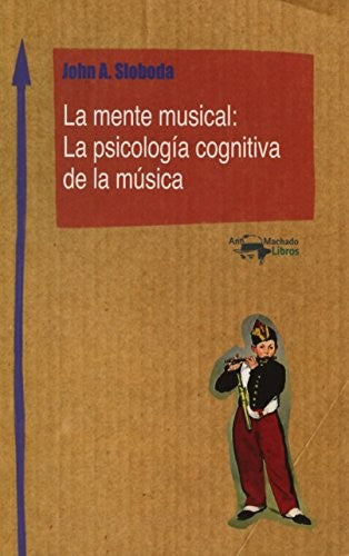 La mente musical: La psicologı́a cognitiva de la música [Paperback] Sloboda, John