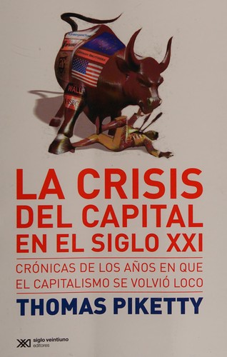 La crisis del capital en el siglo XXI: Crónicas de los años en que el capitalismo se volvió loco [Paperback] Piketty, Thomas and Ostroviesky, Heber
