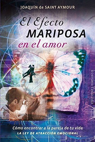 El efecto mariposa en el amor (Portada puede variar): Cómo encontrar a la pareja de tu vida LA LEY DE ATRACCIÓN EMOCIONAL [Paperback] Joaquín de Saint-Aymour