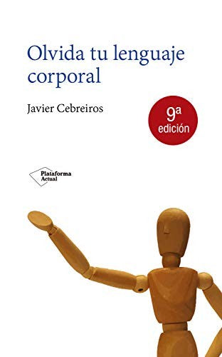 Olvida tu lenguaje corporal: Una nueva forma de entender la comunicación [Paperback] Cebreiros, Javier