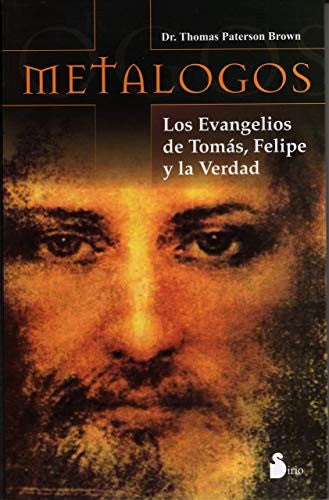 Metalogos: Los evangelios de Tomás, Felipe y la verdad [Paperback] Thomas Paterson Brown