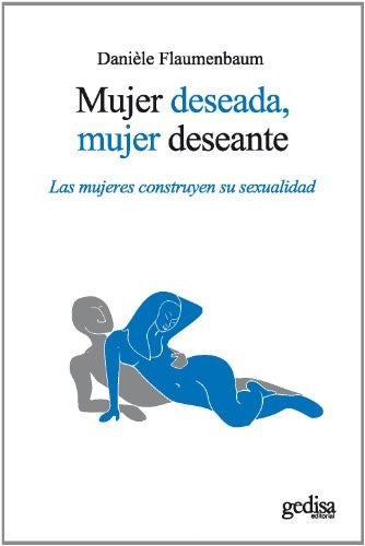 Mujer deseada, mujer deseante: Las mujeres construyen su sexualidad [Paperback] Flaumenbaum, Daniele