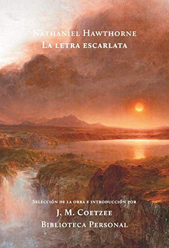 La letra escarlata (Portada puede variar): Selección de la obra e intoducción por J. M. Coetzee Premio Nobel de Literatura [Hardcover] Nathaniel Hawthorne