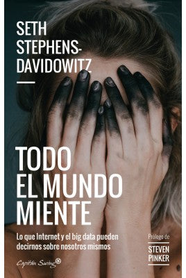 Todo el mundo miente - lo que Internet y el big data pueden decirnos sobre nosotros mismos [Paperback] Seth Stephens-Davidowitz