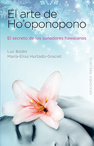 El arte de Ho'oponopono: El secreto de los sanadores hawaianos [Paperback] Luc Bodin and María-Elisa Hurtado-Graciet