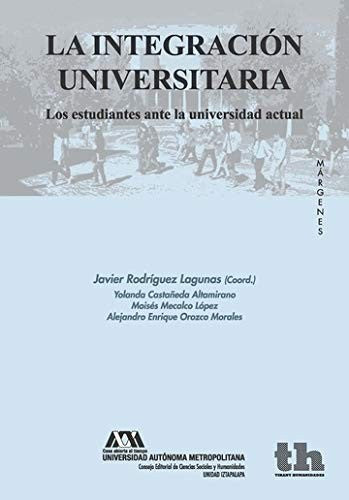 La Integración Universitaria. Los Estudiantes Ante la Universidad Actual [Paperback] Javier Rodríguez Lagunas (Coord.)