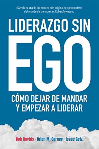 Liderazgo sin ego. Cómo dejar de mandar y empezar a liderar [Paperback] Davids, Bob and Carney, Brian M.